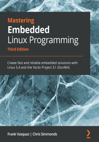 Mastering Embedded Linux Programming - Third Edition Frank Vasquez, Chris Simmonds - okładka książki