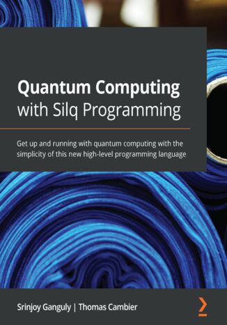 Quantum Computing with Silq Programming Srinjoy Ganguly, Thomas Cambier - okładka książki