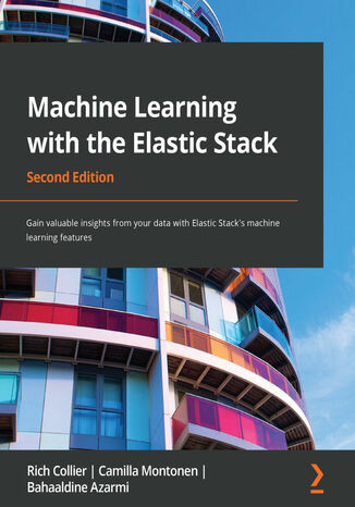 Okładka:Machine Learning with the Elastic Stack. Gain valuable insights from your data with Elastic Stack's machine learning features - Second Edition 