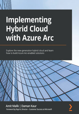Okładka:Implementing Hybrid Cloud with Azure Arc. Explore the new-generation hybrid cloud and learn how to build Azure Arc-enabled solutions 