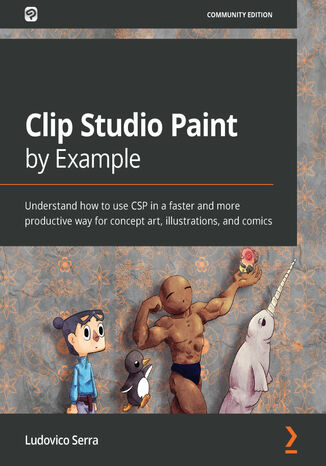 Okładka:Clip Studio Paint by Example. Understand how to use CSP in a faster and more productive way for concept art, illustrations, and comics 