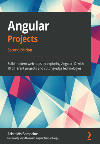Okładka:Angular Projects. Build modern web apps by exploring Angular 12 with 10 different projects and cutting-edge technologies - Second Edition 