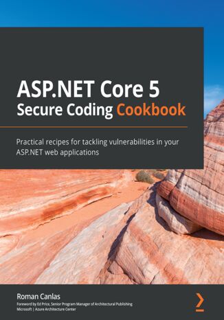 Okładka:ASP.NET Core 5 Secure Coding Cookbook. Practical recipes for tackling vulnerabilities in your ASP.NET web applications 