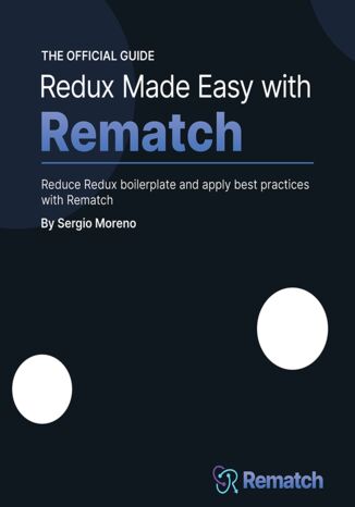 Okładka:Redux Made Easy with Rematch. Reduce Redux boilerplate and apply best practices with Rematch 