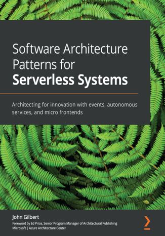Okładka:Software Architecture Patterns for Serverless Systems. Architecting for innovation with events, autonomous services, and micro frontends 