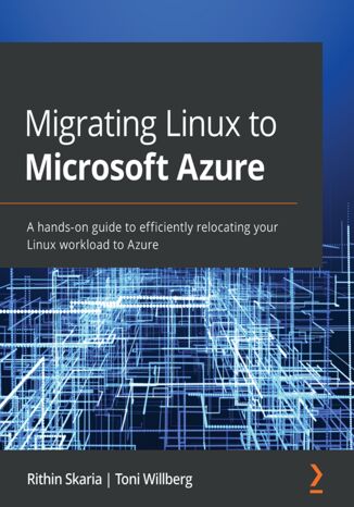 Okładka:Migrating Linux to Microsoft Azure. A hands-on guide to efficiently relocating your Linux workload to Azure 
