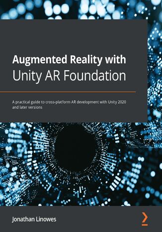 Okładka:Augmented Reality with Unity AR Foundation. A practical guide to cross-platform AR development with Unity 2020 and later versions 