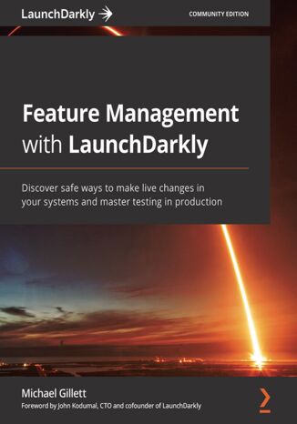 Okładka:Feature Management with LaunchDarkly. Discover safe ways to make live changes in your systems and master testing in production 
