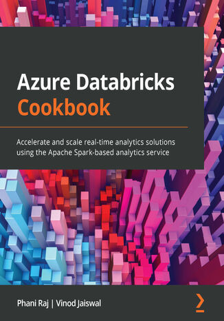 Okładka:Azure Databricks Cookbook. Accelerate and scale real-time analytics solutions using the Apache Spark-based analytics service 