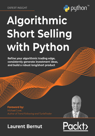 Okładka:Algorithmic Short Selling with Python. Refine your algorithmic trading edge, consistently generate investment ideas, and build a robust long/short product 