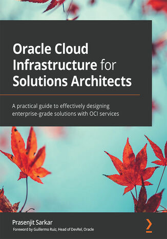 Okładka:Oracle Cloud Infrastructure for Solutions Architects. A practical guide to effectively designing enterprise-grade solutions with OCI services 