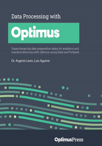 Data Processing with Optimus Dr. Argenis Leon, Luis Aguirre - okładka książki