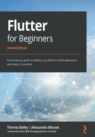Flutter for Beginners. An introductory guide to building cross-platform mobile applications with Flutter 2.5 and Dart - Second Edition Thomas Bailey, Alessandro Biessek, Trevor Wills - okładka ebooka