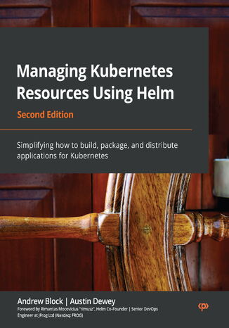 Okładka:Managing Kubernetes Resources Using Helm. Simplifying how to build, package, and distribute applications for Kubernetes - Second Edition 