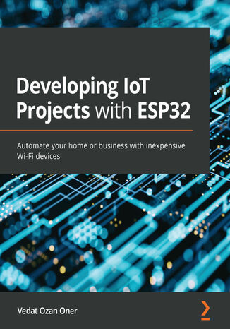 Developing IoT Projects with ESP32 Vedat Ozan Oner - okładka książki