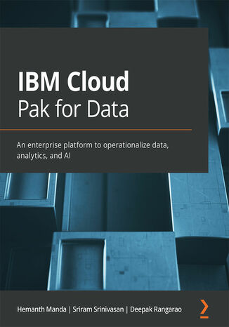IBM Cloud Pak for Data. An enterprise platform to operationalize data, analytics, and AI Hemanth Manda, Sriram Srinivasan, Deepak Rangarao - okadka ebooka
