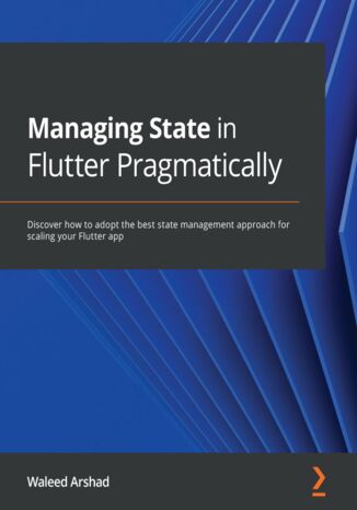 Managing State in Flutter Pragmatically Waleed Arshad - okładka książki