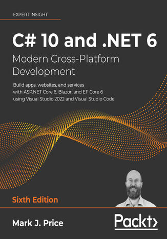 Okładka:C# 10 and .NET 6 - Modern Cross-Platform Development. Build apps, websites, and services with ASP.NET Core 6, Blazor, and EF Core 6 using Visual Studio 2022 and Visual Studio Code - Sixth Edition 
