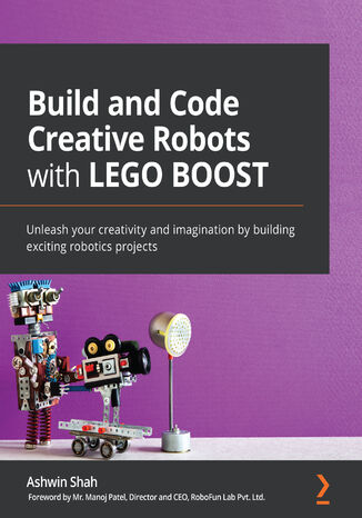 Build and Code Creative Robots with LEGO BOOST Ashwin Shah - okładka książki