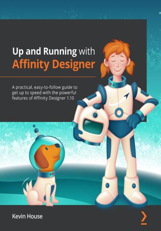Okładka:Up and Running with Affinity Designer. A practical, easy-to-follow guide to get up to speed with the powerful features of Affinity Designer 1.10 