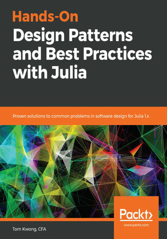 Okładka:Hands-On Design Patterns and Best Practices with Julia. Proven solutions to common problems in software design for Julia 1.x 