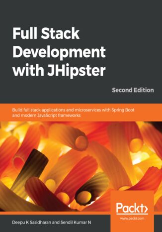 Okładka:Full Stack Development with JHipster. Build full stack applications and microservices with Spring Boot and modern JavaScript frameworks - Second Edition 