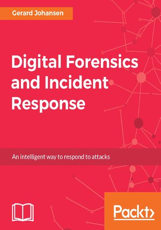 Okładka:Digital Forensics and Incident Response. A practical guide to deploying digital forensic techniques in response to cyber security incidents 