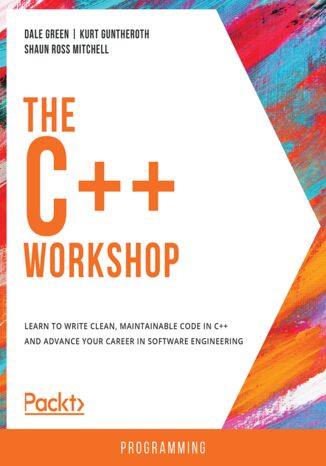 Okładka:The C++ Workshop. Learn to write clean, maintainable code in C++ and advance your career in software engineering 