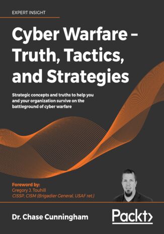Cyber Warfare - Truth, Tactics, and Strategies. Strategic concepts and truths to help you and your organization survive on the battleground of cyber warfare Dr. Chase Cunningham, Gregory J. Touhill - okładka audiobooka MP3
