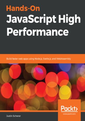 Okładka:Hands-On JavaScript High Performance. Build faster web apps using Node.js, Svelte.js, and WebAssembly 