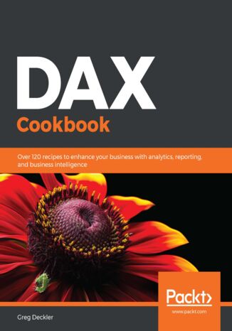 Okładka:DAX Cookbook. Over 120 recipes to enhance your business with analytics, reporting, and business intelligence 