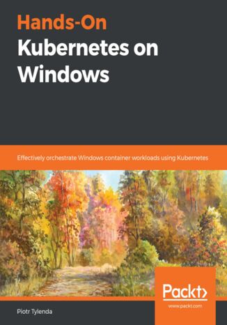 Okładka:Hands-On Kubernetes on Windows. Effectively orchestrate Windows container workloads using Kubernetes 