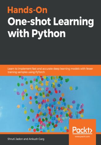 Okładka:Hands-On One-shot Learning with Python. Learn to implement fast and accurate deep learning models with fewer training samples using PyTorch 