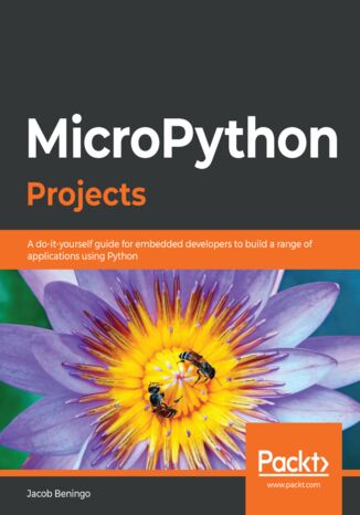 MicroPython Projects. A do-it-yourself guide for embedded developers to build a range of applications using Python Jacob Beningo - okadka audiobooks CD