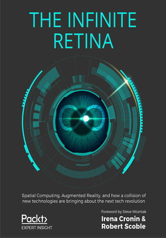 Okładka:The Infinite Retina. Spatial Computing, Augmented Reality, and how a collision of new technologies are bringing about the next tech revolution 