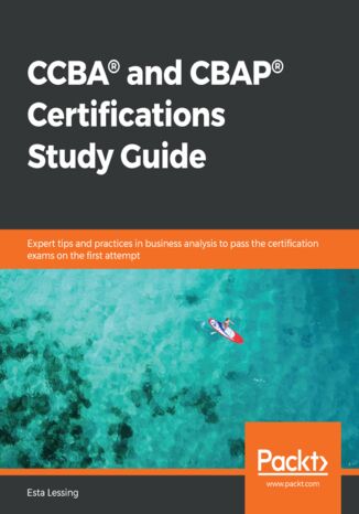 Okładka:CCBA(R) and CBAP(R) Certifications Study Guide. Expert tips and practices in business analysis to pass the certification exams on the first attempt 