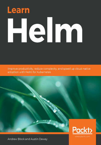 Okładka:Learn Helm. Improve productivity, reduce complexity, and speed up cloud-native adoption with Helm for Kubernetes 