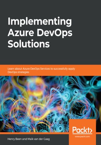 Okładka:Implementing Azure DevOps Solutions. Learn about Azure DevOps Services to successfully apply DevOps strategies 