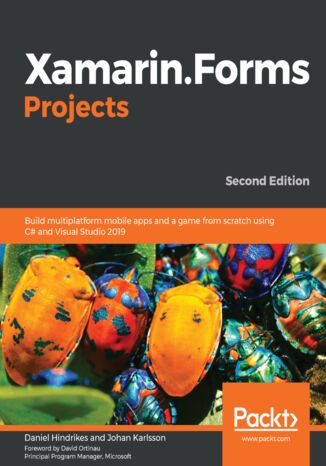 Okładka:Xamarin.Forms Projects. Build multiplatform mobile apps and a game from scratch using C# and Visual Studio 2019 - Second Edition 