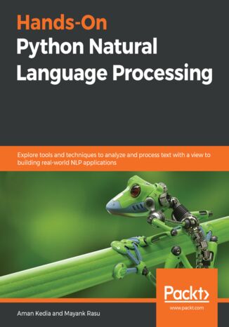 Hands-On Python Natural Language Processing. Explore tools and techniques to analyze and process text with a view to building real-world NLP applications Aman Kedia, Mayank Rasu - okadka audiobooks CD