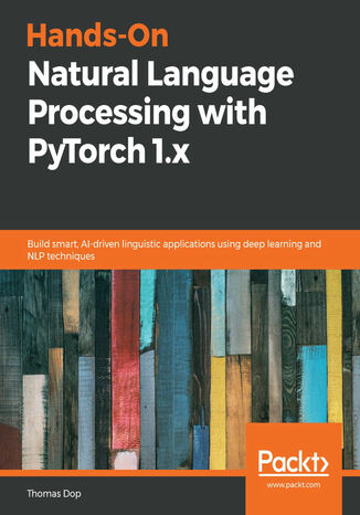 Hands-On Natural Language Processing with PyTorch 1.x. Build smart, AI-driven linguistic applications using deep learning and NLP techniques Thomas Dop - okadka audiobooks CD