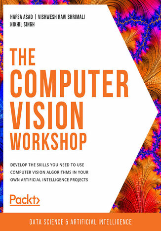 Okładka:The Computer Vision Workshop. Develop the skills you need to use computer vision algorithms in your own artificial intelligence projects 
