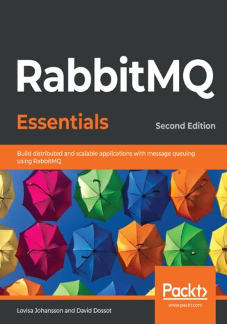 Okładka:RabbitMQ Essentials. Build distributed and scalable applications with message queuing using RabbitMQ - Second Edition 