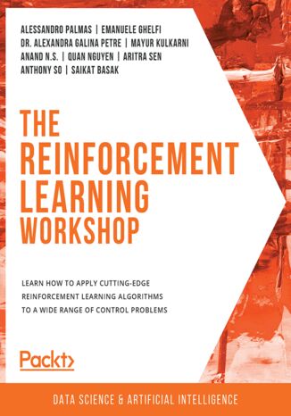 Okładka:The Reinforcement Learning Workshop. Learn how to apply cutting-edge reinforcement learning algorithms to a wide range of control problems 