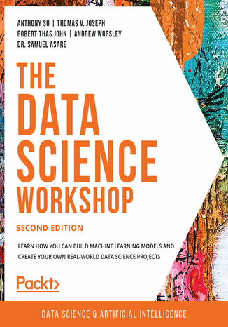 Okładka:The Data Science Workshop. Learn how you can build machine learning models and create your own real-world data science projects - Second Edition 