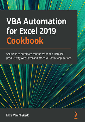 Okładka:VBA Automation for Excel 2019 Cookbook. Solutions to automate routine tasks and increase productivity with Excel and other MS Office applications 