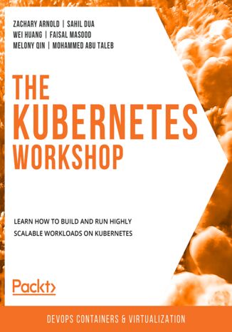 The Kubernetes Workshop Zachary Arnold, Sahil Dua, Wei Huang, Faisal Masood, Melony Qin, Mohammed Abu Taleb - okładka audiobooka MP3