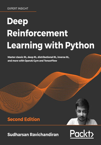Deep Reinforcement Learning with Python. Master classic RL, deep RL, distributional RL, inverse RL, and more with OpenAI Gym and TensorFlow - Second Edition Sudharsan Ravichandiran - okadka ebooka