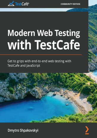 Okładka:Modern Web Testing with TestCafe. Get to grips with end-to-end web testing with TestCafe and JavaScript 