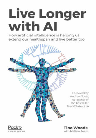 Okładka:Live Longer with AI. How artificial intelligence is helping us extend our healthspan and live better too 